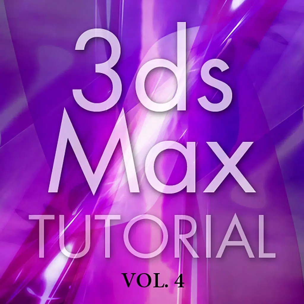 3ds Max Tutorial Vol.4 3ds Max Tutorial Vol.4