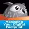 Managing your digital footprint
