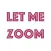 Let Me Zoom