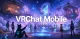 VRChat Mobile Review: A Vast Social World in Your Pocket