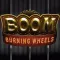 Boom! Burning Wheels