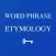 Word and Phrase Etymology
